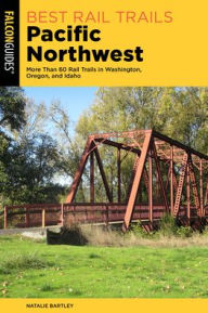 Free books for dummies download Best Rail Trails Pacific Northwest: More Than 60 Rail Trails in Washington, Oregon, and Idaho in English by Natalie Bartley, Natalie Bartley 