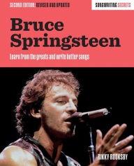 Title: Bruce Springsteen: Songwriting Secrets, Revised and Updated, Author: Rikky Rooksby