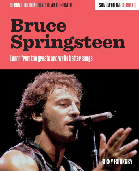 Bruce Springsteen: Songwriting Secrets, Revised and Updated