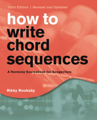 Free ebook and download How to Write Chord Sequences: A Harmony Sourcebook for Songwriters PDF FB2 9781493065387 by Rikky Rooksby