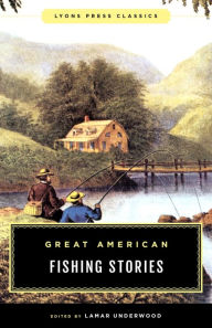 Title: Great American Fishing Stories: Lyons Press Classics, Author: Lamar Underwood