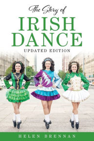 Free downloadable text books The Story of Irish Dance by Helen Brennan DJVU in English 9781493066124