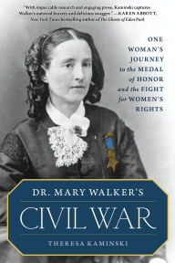 Free audio books downloading Dr. Mary Walker's Civil War: One Woman's Journey to the Medal of Honor and the Fight for Women's Rights MOBI CHM in English by Theresa Kaminski