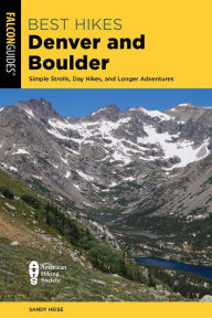 Title: Best Hikes Denver and Boulder: Simple Strolls, Day Hikes, and Longer Adventures, Author: Sandy Heise