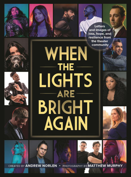 When the Lights Are Bright Again: Letters and images of loss, hope, resilience from theater community