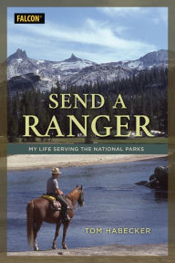 Title: Send a Ranger: My Life Serving the National Parks, Author: Tom Habecker