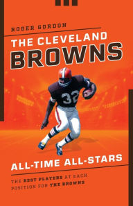 Real books download The Cleveland Browns All-Time All-Stars: The Best Players at Each Position for the Browns by Roger Gordon, Roger Gordon 9781493066957