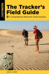 Title: The Tracker's Field Guide: A Comprehensive Manual for Animal Tracking, Author: James Lowery