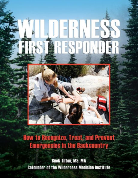 Wilderness First Responder: How To Recognize, Treat, And Prevent Emergencies The Backcountry