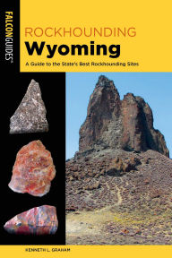 Title: Rockhounding Wyoming, Author: Kenneth L. Graham