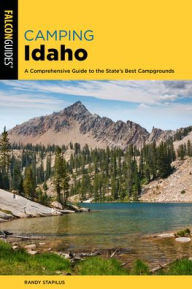 Title: Camping Idaho: A Comprehensive Guide to the State's Best Campgrounds, Author: Randy Stapilus