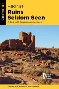 Title: Hiking Ruins Seldom Seen: A Guide to 36 Sites Across the Southwest, Author: Dave Wilson
