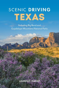 Title: Scenic Driving Texas: Including Big Bend and Guadalupe Mountains National Parks, Author: Laurence Parent