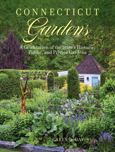 Connecticut Gardens: A Celebration of the State's Historic, Public, and Private Gardens