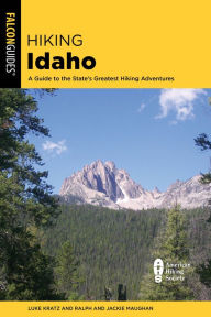 Title: Hiking Idaho: A Guide to the State's Greatest Hiking Adventures, Author: Luke Kratz