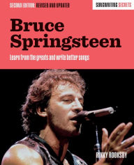 Title: Bruce Springsteen: Songwriting Secrets, Revised and Updated, Author: Rikky Rooksby