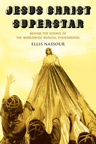 Free ebook download links Jesus Christ Superstar: Behind the Scenes of the Worldwide Musical Phenomenon iBook by Ellis Nassour 9781493068043