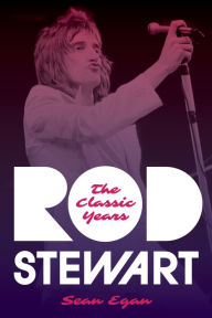 Title: Rod Stewart: The Classic Years, Author: Sean Egan