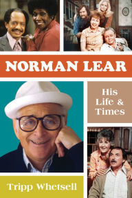 Title: Norman Lear: His Life and Times, Author: Tripp Whetsell