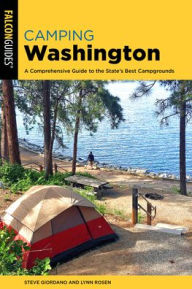 Title: Camping Washington: A Comprehensive Guide to the State's Best Campgrounds, Author: Steve Giordano
