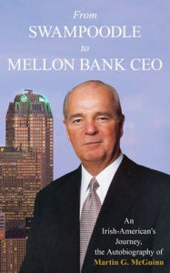 Mobile ebook jar download From Swampoodle to Mellon Bank CEO: An Irish-American's Journey, the Autobiography of Martin G. McGuinn, Jr.