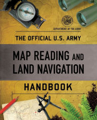 Title: The Official U.S. Army Map Reading and Land Navigation Handbook, Author: Department of the Army