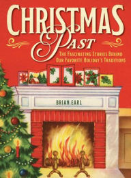 Pdf download ebook free Christmas Past: The Fascinating Stories Behind Our Favorite Holiday's Traditions (English literature) by Brian Earl, Brian Earl RTF ePub iBook 9781493069392