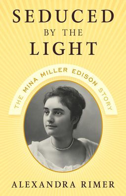 Seduced by The Light: Mina Miller Edison Story