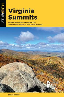 Virginia Summits: 40 Best Mountain Hikes from the Shenandoah Valley to Southwest