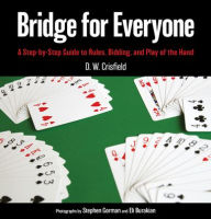 Title: Bridge for Everyone: A Step-by-Step Guide to Rules, Bidding, and Play of the Hand, Author: D. W. Crisfield