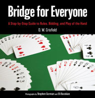 Title: Bridge for Everyone: A Step-by-Step Guide to Rules, Bidding, and Play of the Hand, Author: D. W. Crisfield