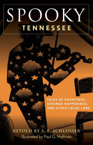 Free books for the kindle to download Spooky Tennessee: Tales of Hauntings, Strange Happenings, and Other Local Lore 9781493069927 ePub MOBI FB2 by S. E. Schlosser, Paul G. Hoffman