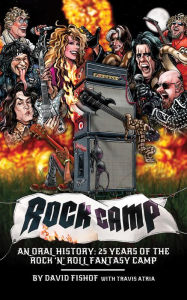 Title: Rock Camp: An Oral History, 25 Years of the Rock 'n' Roll Fantasy Camp, Author: David Fishof