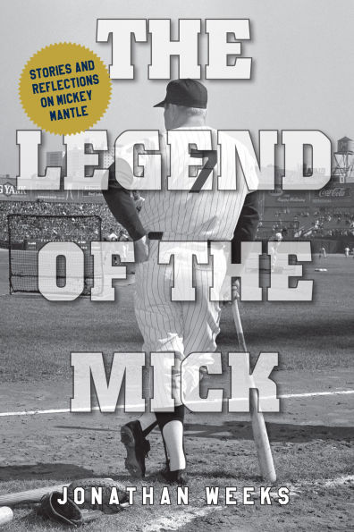 The Legend of Mick: Stories and Reflections on Mickey Mantle