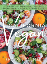 Title: California Vegan: Inspiration and Recipes from the People and Places of the Golden State, Author: Sharon Palmer