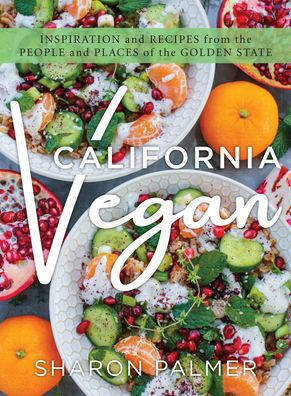 California Vegan: Inspiration and Recipes from the People Places of Golden State