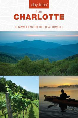 Day Trips® from Charlotte: Getaway Ideas for the Local Traveler