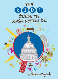 Title: The Kid's Guide to Washington, DC, Author: Eileen Ogintz
