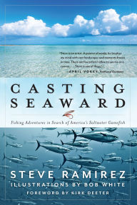 Casting Seaward: Fishing Adventures in Search of America's Saltwater Gamefish