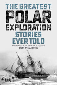 Title: The Greatest Polar Exploration Stories Ever Told, Author: Tom McCarthy