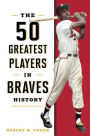 The 50 Greatest Players in Braves History