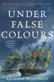 Title: Under False Colours: A Nathaniel Drinkwater Novel, Author: Richard Woodman