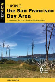 Title: Hiking the San Francisco Bay Area: A Guide to the Bay Area's Greatest Hiking Adventures, Author: Linda Hamilton