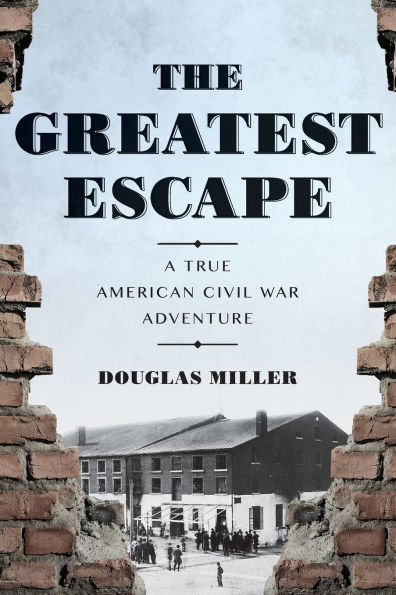 The Greatest Escape: A True American Civil War Adventure