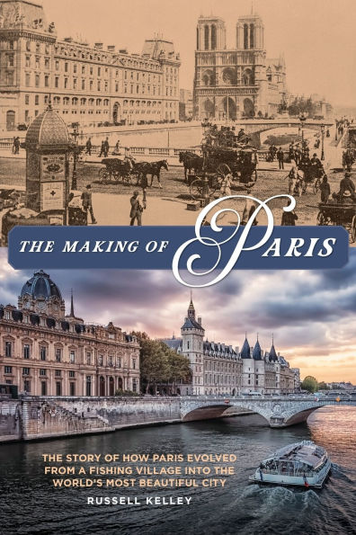 the Making of Paris: Story How Paris Evolved from a Fishing Village into World's Most Beautiful City