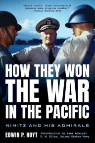 Title: How They Won the War in the Pacific: Nimitz and His Admirals, Author: Edwin P. Hoyt