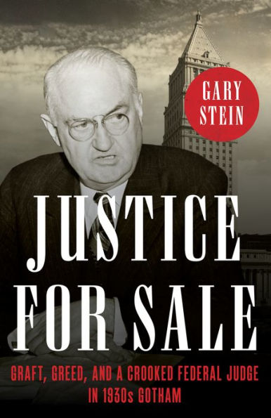 Justice for Sale: Graft, Greed, and a Crooked Federal Judge 1930s Gotham