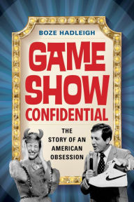 Title: Game Show Confidential: The Story of an American Obsession, Author: Boze Hadleigh