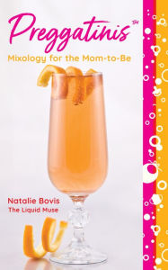 PreggatinisT: Mixology for the Mom-to-Be