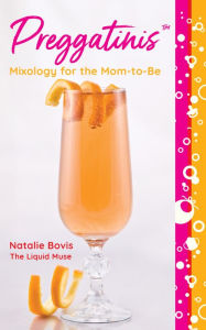 Title: PreggatinisT: Mixology for the Mom-to-Be, Author: Natalie Bovis